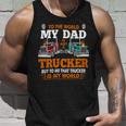 Trucker Trucker Fathers Day To The World My Dad Is Just A Trucker Unisex Tank Top Gifts for Him