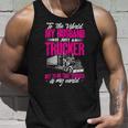 Trucker Truckers Wife To The World My Husband Just A Trucker Unisex Tank Top Gifts for Him