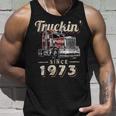 Trucker Truckin Since 1973 Trucker Big Rig Driver 49Th Birthday Unisex Tank Top Gifts for Him
