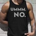 Umm No Funny Sarcastic Saying Unisex Tank Top Gifts for Him