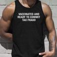 Vaccinated And Ready To Commit Tax Fraud Unisex Tank Top Gifts for Him