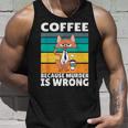 Vintage Coffee Because Murder Is Wrong Black Comedy Cat Unisex Tank Top Gifts for Him