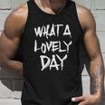 Waht A Lovely Day Unisex Tank Top Gifts for Him