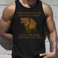 What Doesnt Kill You Makes You Stronger Except For Bears Tshirt Unisex Tank Top Gifts for Him