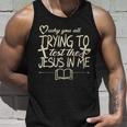 Why You All Trying To Test The Jesus In Me Unisex Tank Top Gifts for Him