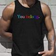 You Belong Rainbow Support Respect Lgbt Gay Pride Lgbtq Unisex Tank Top Gifts for Him