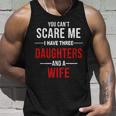 You Cant Scare Me I Have Three Daughters And A Wife V2 Unisex Tank Top Gifts for Him