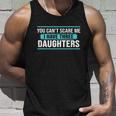 You Cant Scare Me I Have Three Daughters Tshirt Unisex Tank Top Gifts for Him