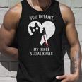 You Inspire My Inner Serial Killer Funny Cat Unisex Tank Top Gifts for Him You Inspire My Inner Serial Killer Funny Cat Unisex Tank Top Gifts for Him