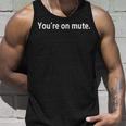 Youre On Mute Unisex Tank Top Gifts for Him
