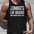 Zombies Eat Brains So Youre Safe Unisex Tank Top Gifts for Him