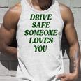 Drive Safe Someone Loves You Words On Back Aesthetic Clothes  Unisex Tank Top Gifts for Him