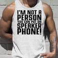 Im Not A Person You Can Put On Speaker Phone Unisex Tank Top Gifts for Him