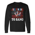 4Th Of July Im Just Here To Bang Fireworks America Flag Long Sleeve T-Shirt Gifts ideas