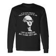 99 Problems No King Washington Independence Day 4Th Of July Long Sleeve T-Shirt Gifts ideas