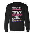 Always Be Yourself Unless You Can Be A Unicorn Long Sleeve T-Shirt Gifts ideas