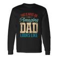 Amazing Daddy Amazing Dad This Is What An Amazing Dad Long Sleeve T-Shirt Gifts ideas