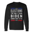 Anti Biden Elections The Only Thing Biden Knows How To Fix Long Sleeve T-Shirt Gifts ideas