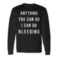 Anything You Can Do I Can Do Bleeding V2 Long Sleeve T-Shirt Gifts ideas