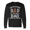 Autism Dad Just Like A Normal Dad But Way Cooler Tshirt Long Sleeve T-Shirt Gifts ideas