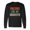 Awesome Like My Daughter Fathers Day Great Long Sleeve T-Shirt Gifts ideas