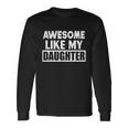Awesome Like My Daughter Fathers Day For Parents Long Sleeve T-Shirt Gifts ideas