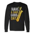 Have A Bari Good Day Saxophone Sax Saxophonist Long Sleeve T-Shirt Gifts ideas