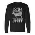 Bbq Smoker I Only Smoke The Good Stuff Long Sleeve T-Shirt Gifts ideas