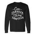 With Beer There Is No Sadness Con Cerveza No Hay Tristeza Long Sleeve T-Shirt Gifts ideas