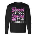 Blessed By God Spoiled By Husband Tshirt Long Sleeve T-Shirt Gifts ideas
