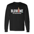 Blow Me Its My Birthday Long Sleeve T-Shirt Gifts ideas