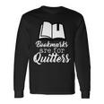 Book Lovers Bookmarks Are For Quitters Tshirt Long Sleeve T-Shirt Gifts ideas