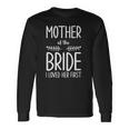 Bride Mother Of The Bride I Loved Her First Mother Of Bride Long Sleeve T-Shirt Gifts ideas