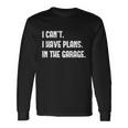I Cant I Have Plans In The Garage Car Mechanic Print Long Sleeve T-Shirt Gifts ideas