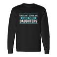 You Cant Scare Me I Have Three Daughters Tshirt Long Sleeve T-Shirt Gifts ideas
