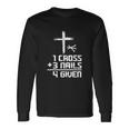 Christian Cross Faith 1 Cross 3 Nails 4 Given Long Sleeve T-Shirt Gifts ideas