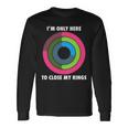 Im Only Here To Close My Rings Long Sleeve T-Shirt Gifts ideas