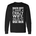I Have A Crazy Wife Not Afraid To Use Her Tshirt Long Sleeve T-Shirt Gifts ideas