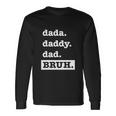 Dad Bruh Top Fathers Day Dada Daddy Dad Bruh Birthday Long Sleeve T-Shirt Gifts ideas