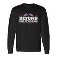 Defund Politicians American Flag Long Sleeve T-Shirt Gifts ideas