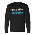 The Dockfather Boating Fishing Boat Dad Captain Long Sleeve T-Shirt Gifts ideas