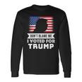 Dont Blame Me I Voted For Trump Tshirt Long Sleeve T-Shirt Gifts ideas