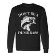 Dont Be A Dumb Bass Tshirt Long Sleeve T-Shirt Gifts ideas