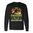 Dont Mess With Papasaurus Youll Get Jurasskicked Fathers Day V2 Long Sleeve T-Shirt Gifts ideas