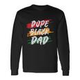 Dope Black Dad Fathers Day Juneteenth Long Sleeve T-Shirt Gifts ideas