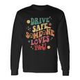 Drive Safe Someone Loves You Smile Flower Trendy Clothing Long Sleeve T-Shirt Gifts ideas