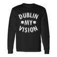 Dublin My Vision Drunk Clover St Patricks Day Drinking Tshirt Long Sleeve T-Shirt Gifts ideas