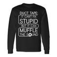 Duct Tape It Cant Fix Stupid But It Can Muffle The Sound Tshirt Long Sleeve T-Shirt Gifts ideas