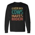 Even My Cows Hates Biden Anti Biden Cow Farmers Long Sleeve T-Shirt Gifts ideas
