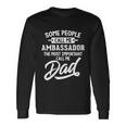 Fathers Day N Ambassador Dad Long Sleeve T-Shirt Gifts ideas